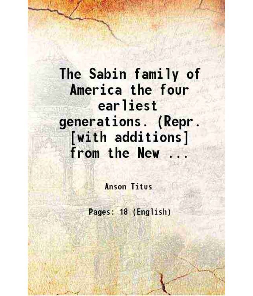     			The Sabin family of America the four earliest generations. (Repr. [with additions] from the New ... 1882