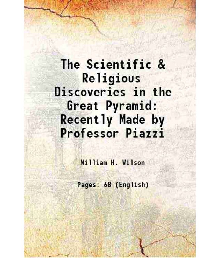     			The Scientific & Religious Discoveries in the Great Pyramid Recently Made by Professor Piazzi 1881