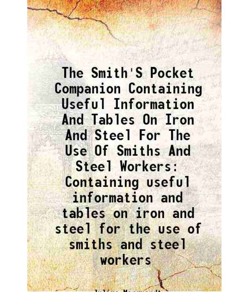     			The Smith'S Pocket Companion Containing useful information and tables on iron and steel for the use of smiths and steel workers 1893