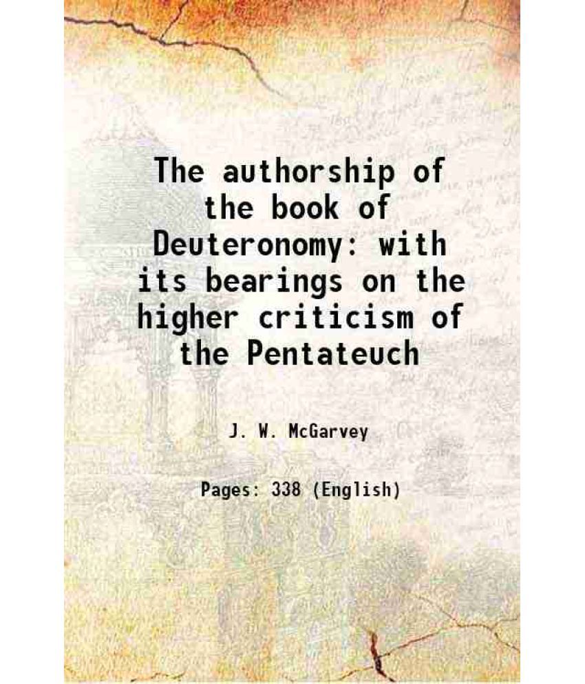     			The authorship of the book of Deuteronomy with its bearings on the higher criticism of the Pentateuch 1902