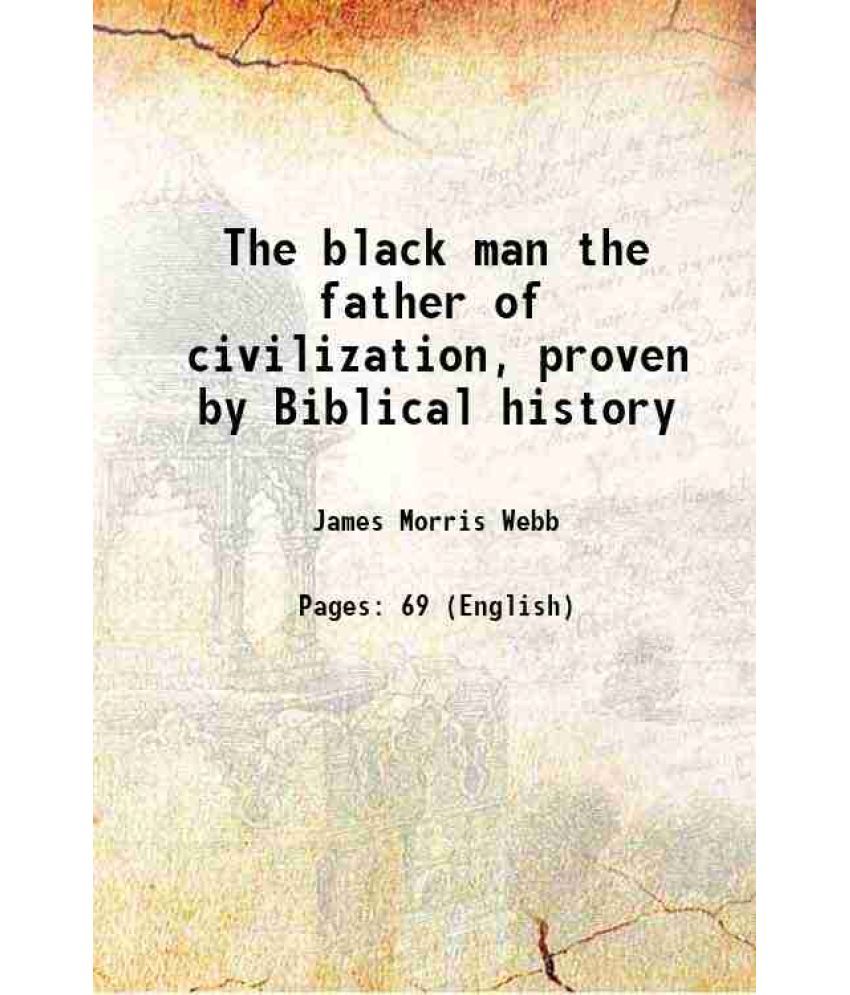     			The black man the father of civilization 1910