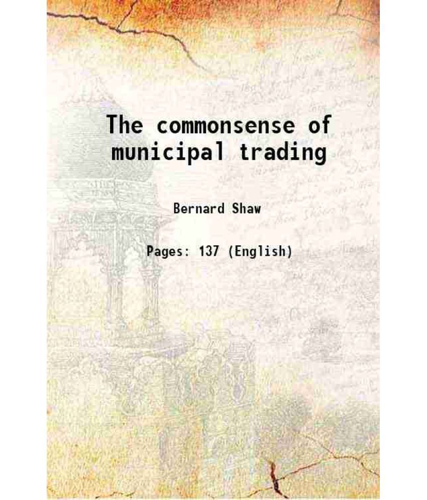     			The commonsense of municipal trading 1908