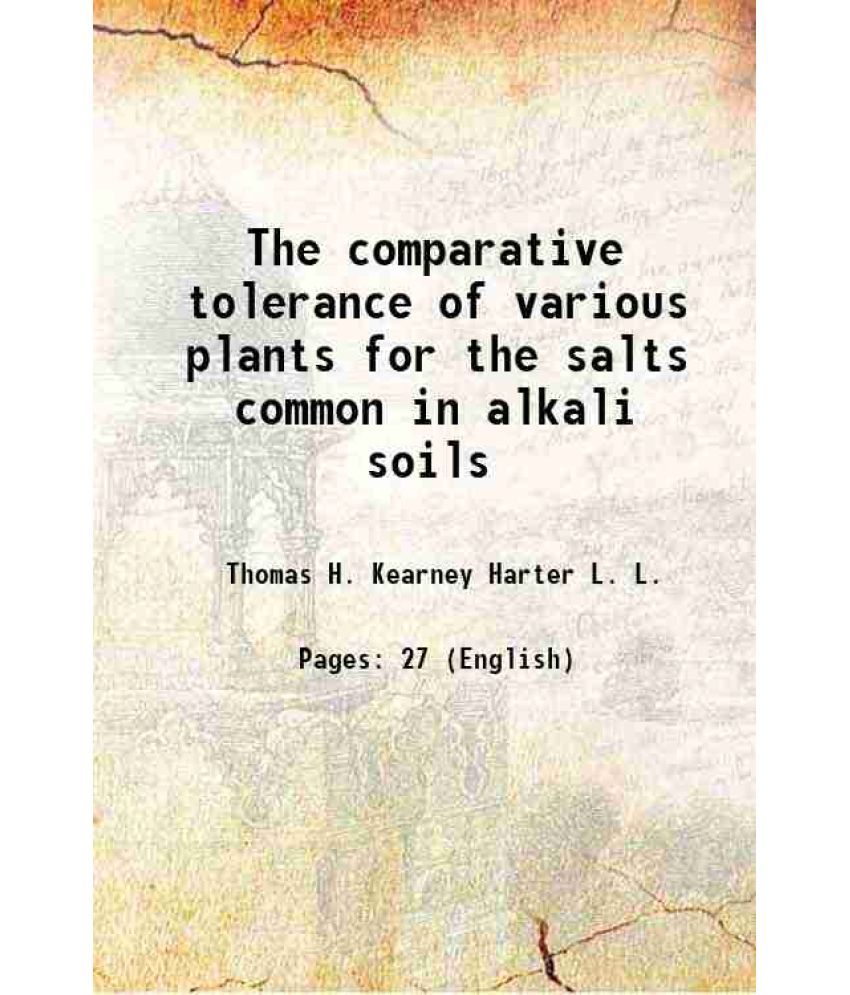     			The comparative tolerance of various plants for the salts common in alkali soils Volume no.113 1907