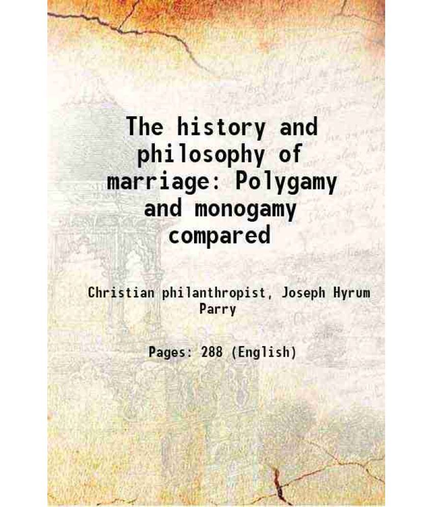     			The history and philosophy of marriage Polygamy and monogamy compared 1885