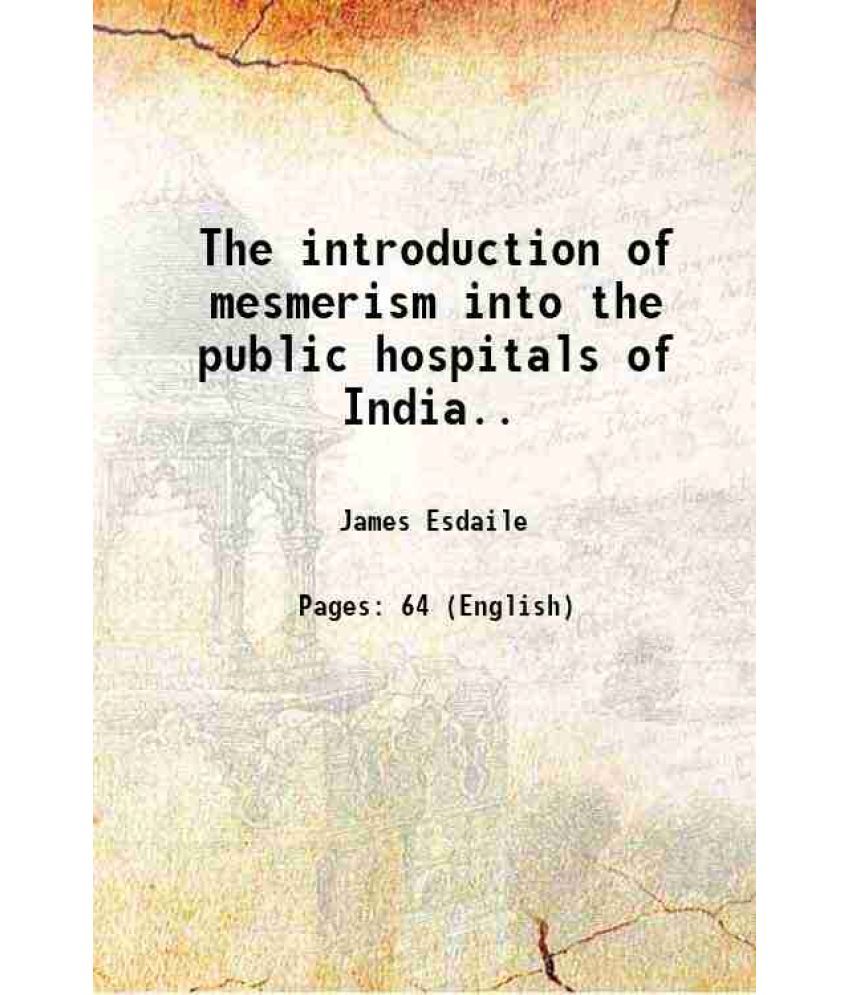     			The introduction of mesmerism into the public hospitals of India.. 1856