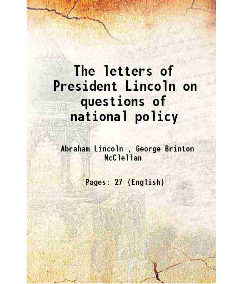     			The letters of President Lincoln on questions of national policy 1863