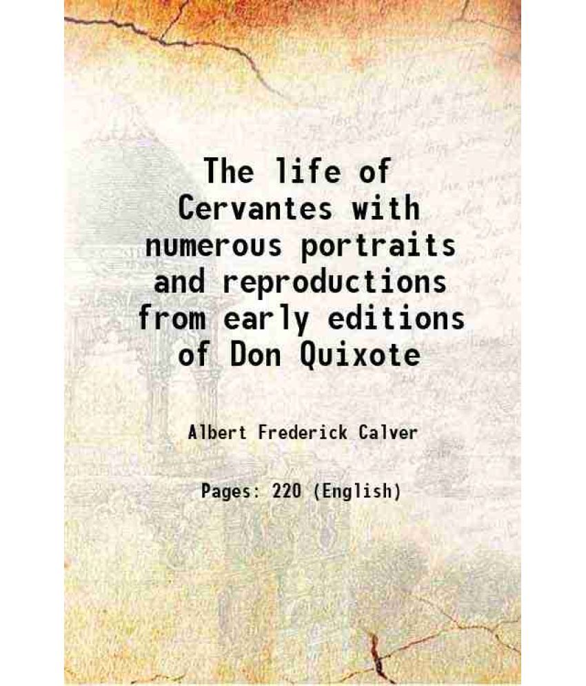     			The life of Cervantes with numerous portraits and reproductions from early editions of Don Quixote 1905