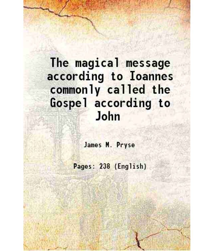     			The magical message according to Ioannes commonly called the Gospel according to John 1909