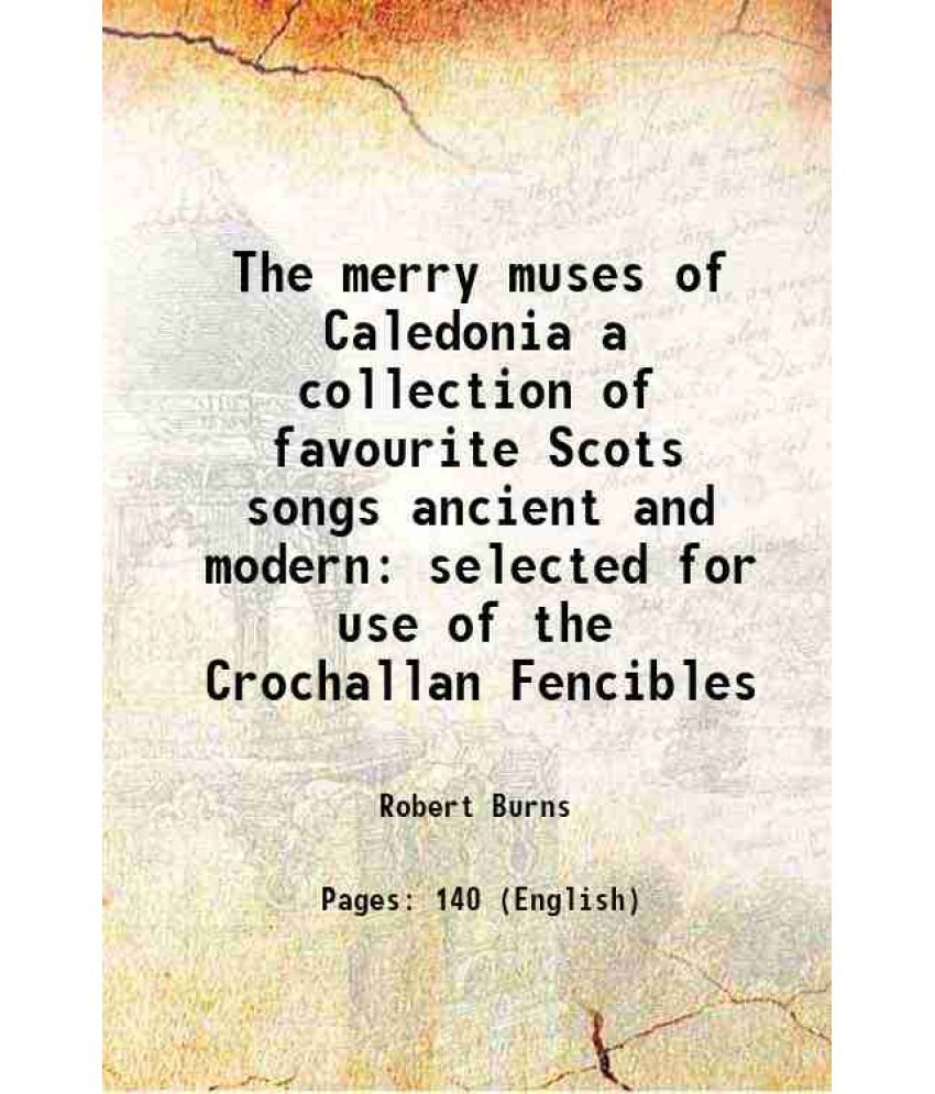     			The merry muses of Caledonia a collection of favourite Scots songs ancient and modern selected for use of the Crochallan Fencibles 1911