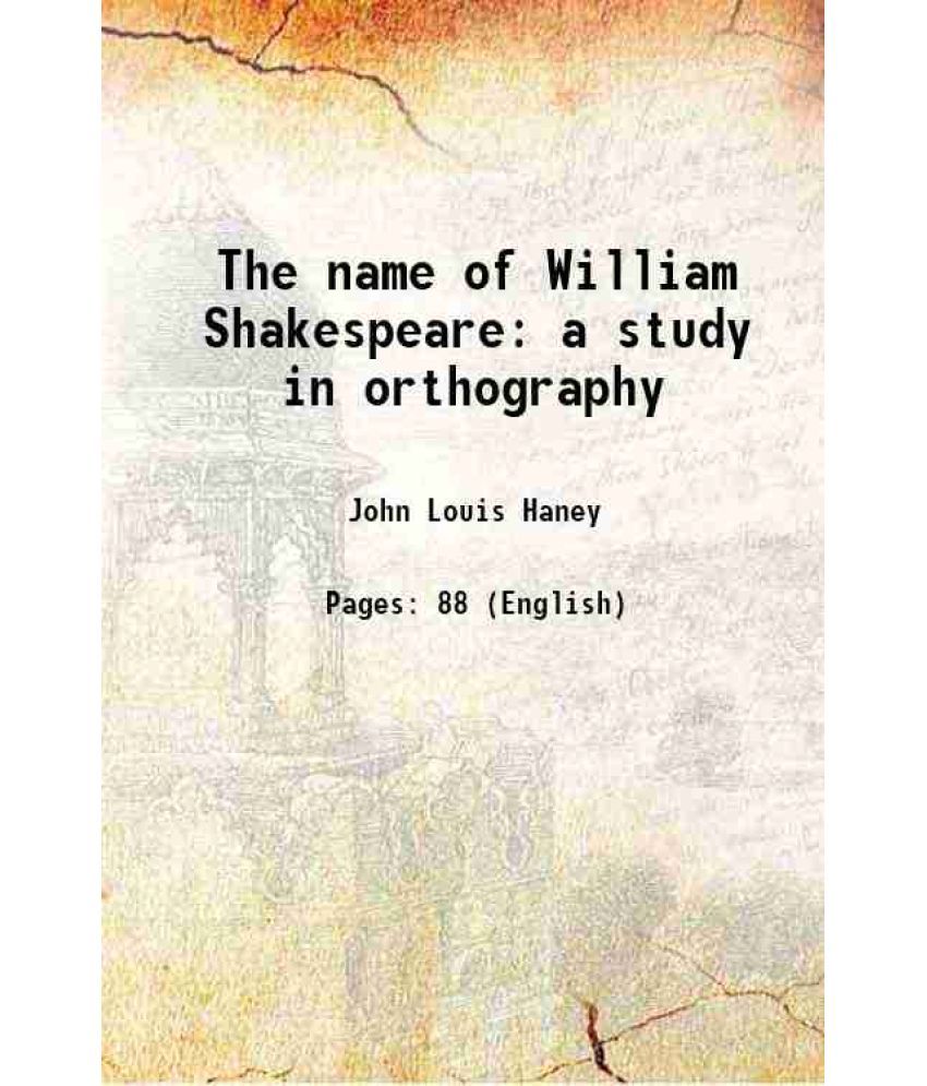     			The name of William Shakespeare a study in orthography