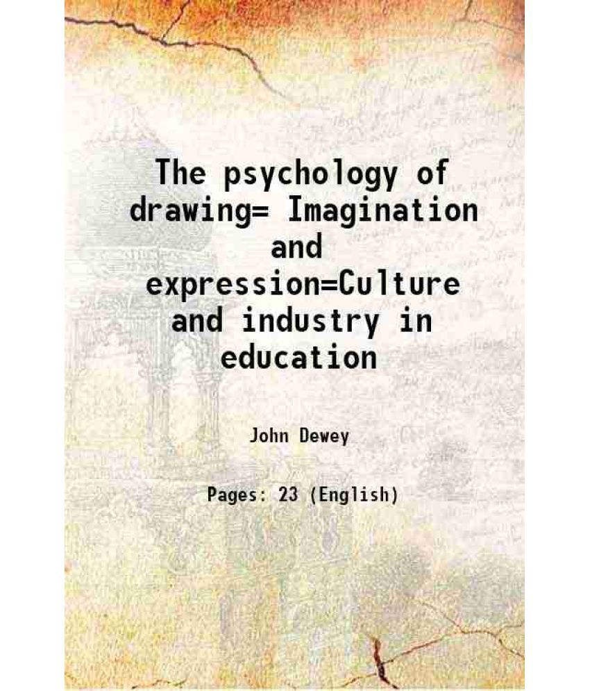     			The psychology of drawing= Imagination and expression=Culture and industry in education 1919