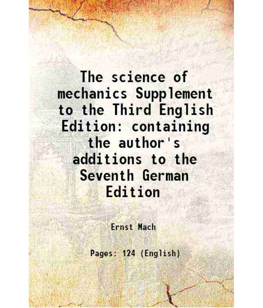     			The science of mechanics Supplement to the Third English Edition containing the author's additions to the Seventh German Edition 1915