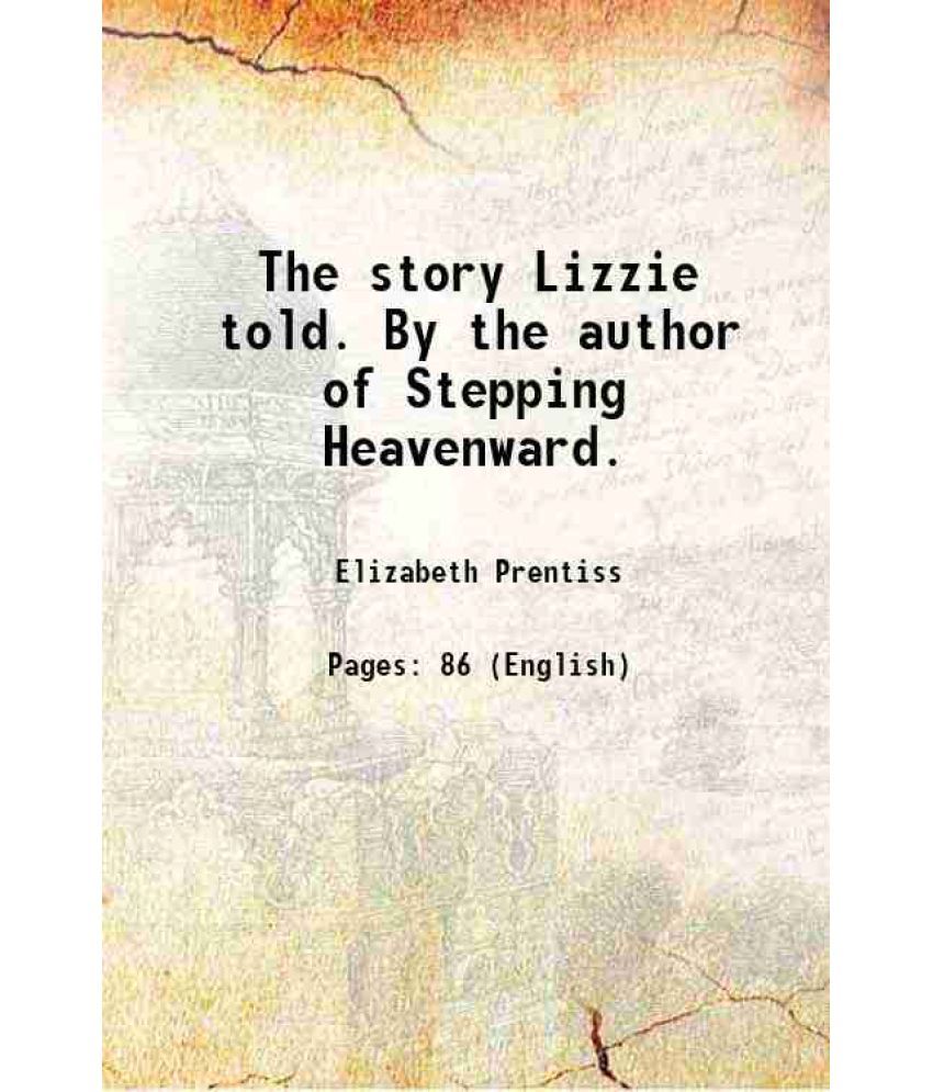     			The story Lizzie told. By the author of Stepping Heavenward. 1877