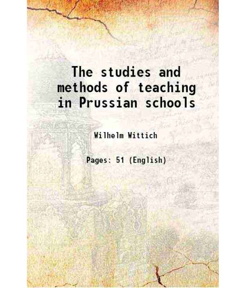     			The studies and methods of teaching in Prussian schools 1838