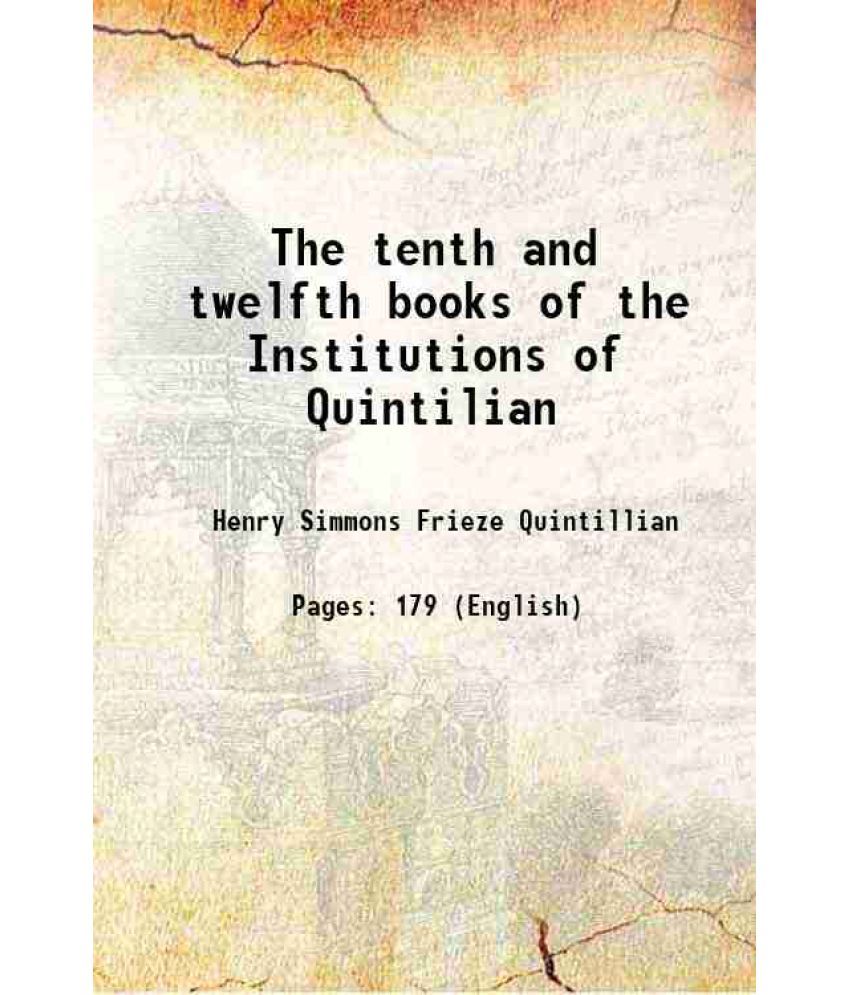     			The tenth and twelfth books of the Institutions of Quintilian 1866