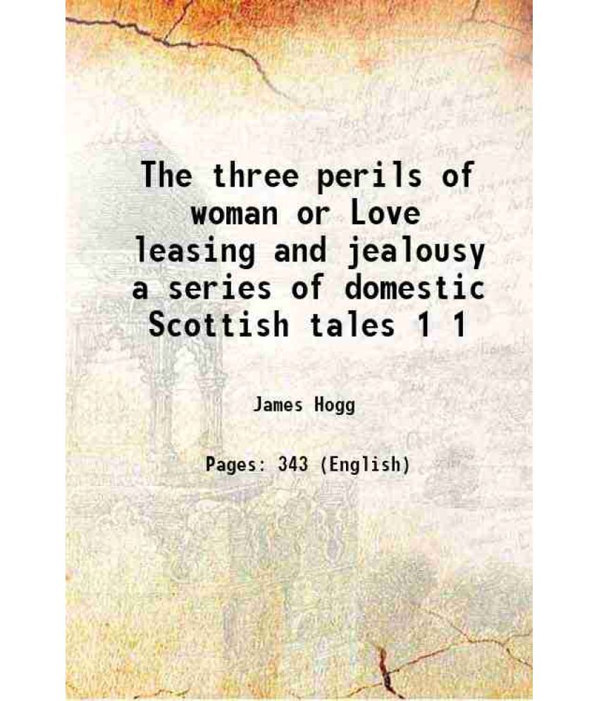     			The three perils of woman or Love leasing and jealousy a series of domestic Scottish tales Volume 1 1823