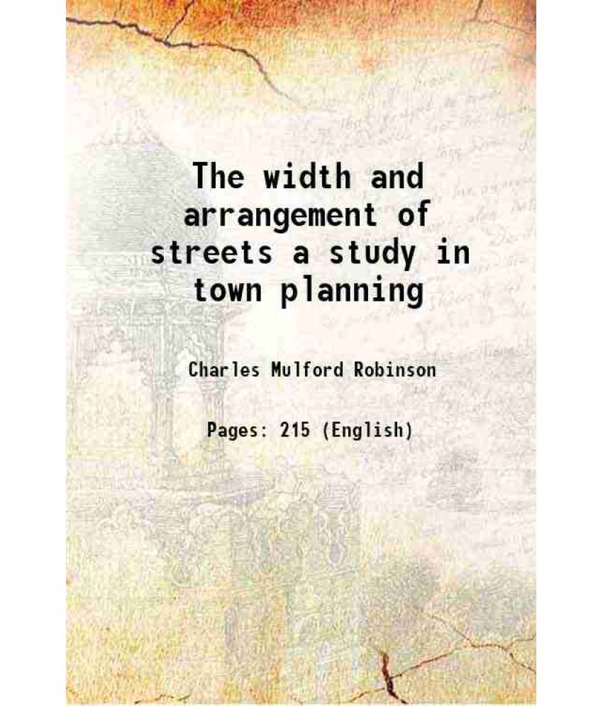     			The width and arrangement of streets a study in town planning 1911