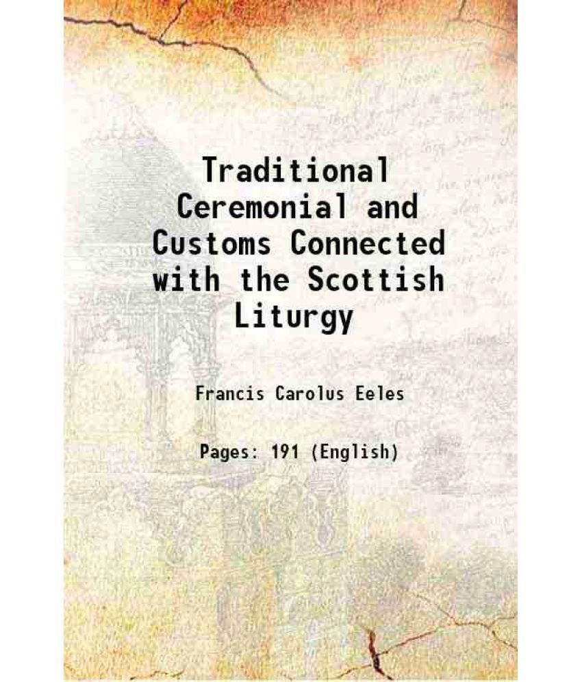     			Traditional Ceremonial and Customs Connected with the Scottish Liturgy 1910