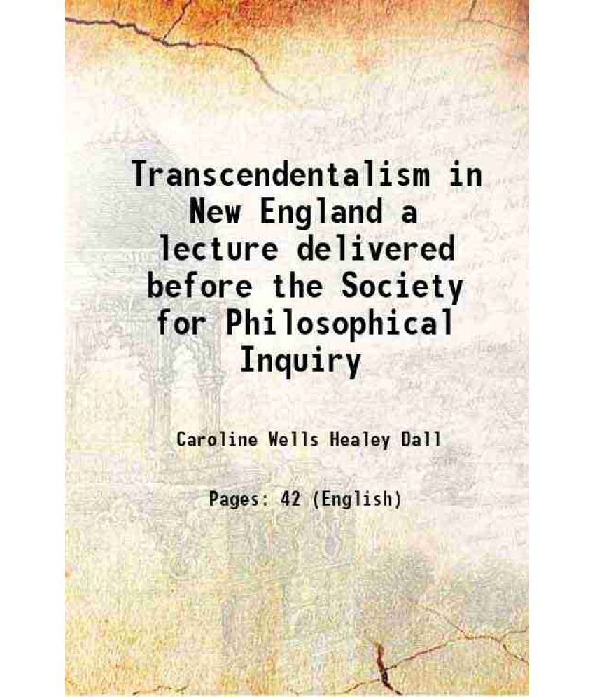     			Transcendentalism in New England a lecture delivered before the Society for Philosophical Inquiry 1897