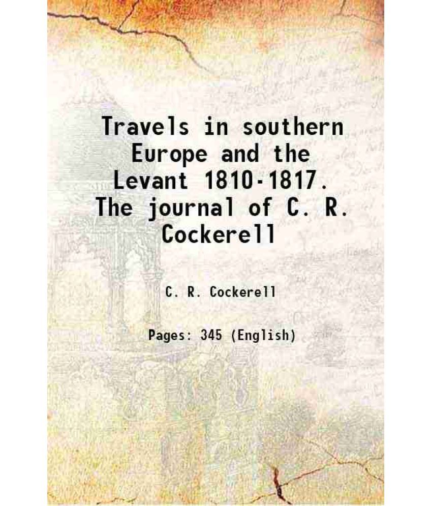     			Travels in southern Europe and the Levant 1810-1817. The journal of C. R. Cockerell 1903