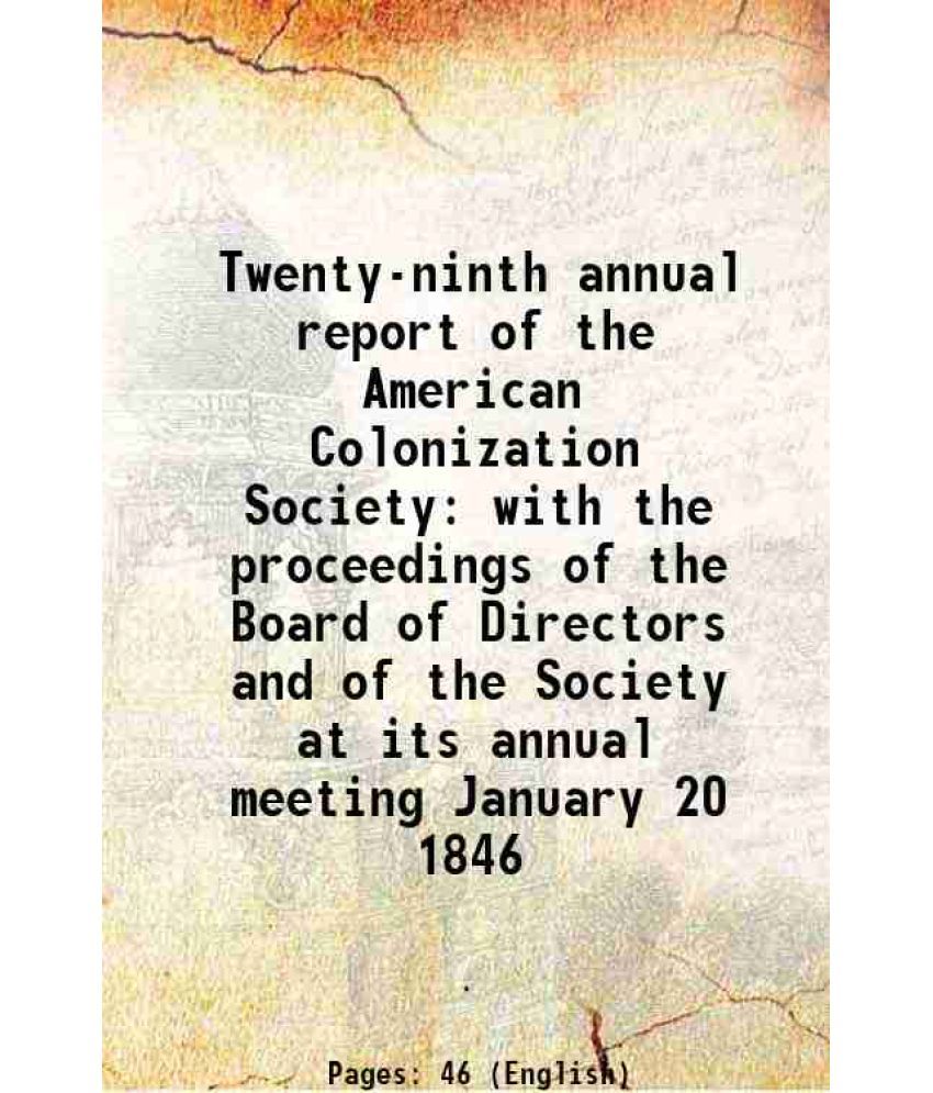     			Twenty-ninth annual report of the American Colonization Society with the proceedings of the Board of Directors and of the Society at its annual meetin