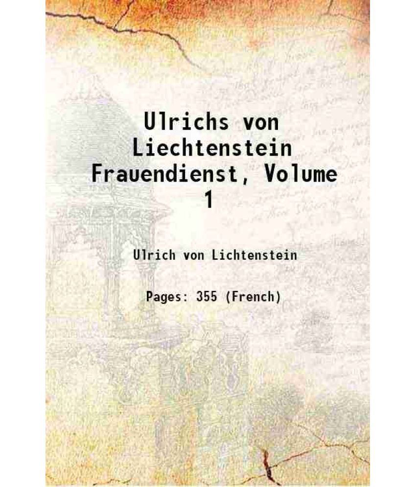     			Ulrichs von Liechtenstein Frauendienst, Volume 1