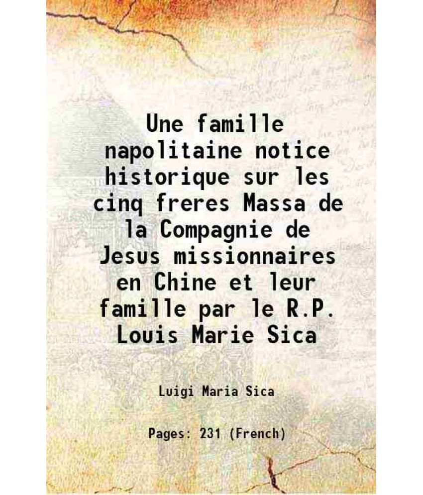     			Une famille napolitaine notice historique sur les cinq freres Massa de la Compagnie de Jesus missionnaires en Chine et leur famille par le R.P. Louis