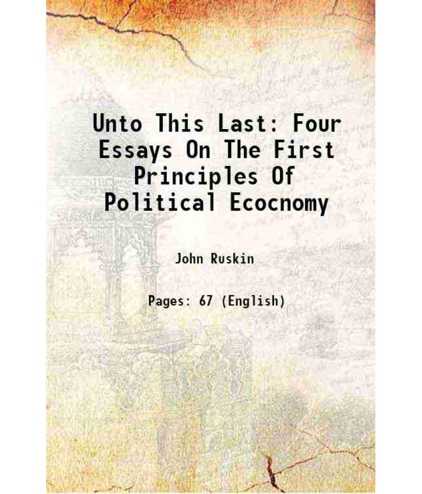     			Unto This Last Four Essays On The First Principles Of Political Ecocnomy 1881