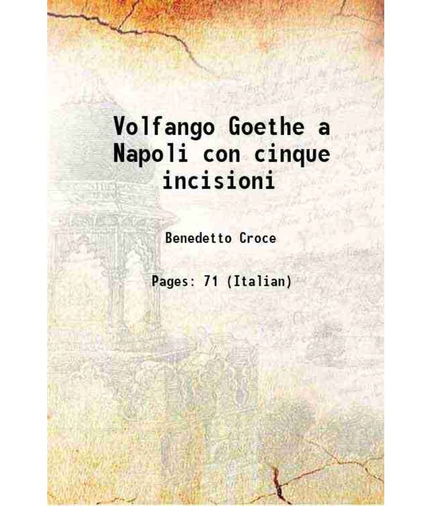     			Volfango Goethe a Napoli aneddoti e ritratti con cinque incisioni 1903