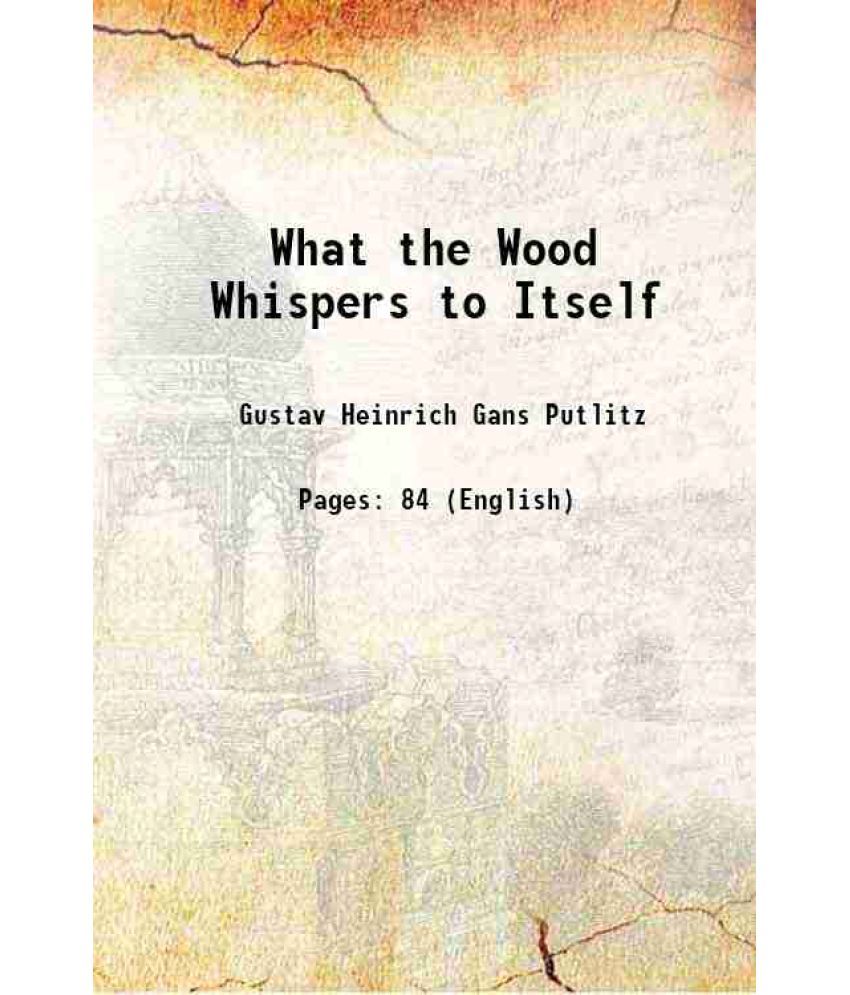     			What the Wood Whispers to Itself 1870