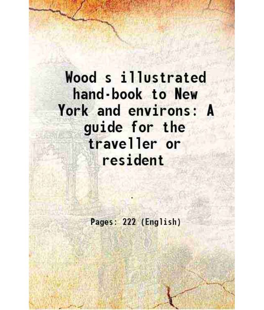     			Wood s illustrated hand-book to New York and environs A guide for the traveller or resident 1873