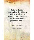 Modern letter engraving in theory and practice a manual for the use of watchmakers, jewelers and other metal engravers 1898 [Hardcover]