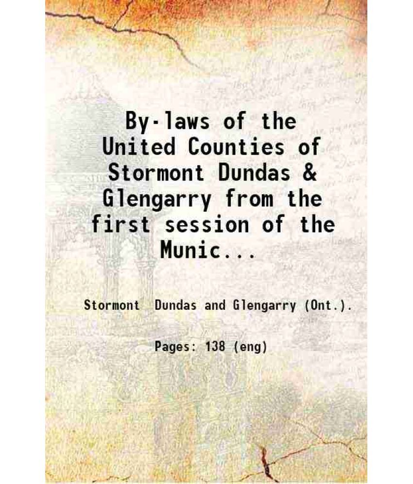     			By-laws of the United Counties of Stormont Dundas & Glengarry from the first session of the Municipal Council of the said United Counties  [Hardcover]