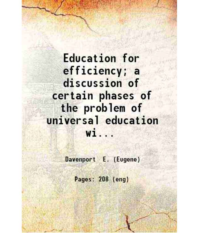     			Education for efficiency; a discussion of certain phases of the problem of universal education with special reference to academic ideals a [Hardcover]
