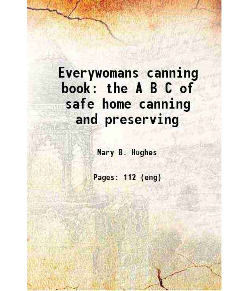     			Everywomans canning book the A B C of safe home canning and preserving 1918 [Hardcover]