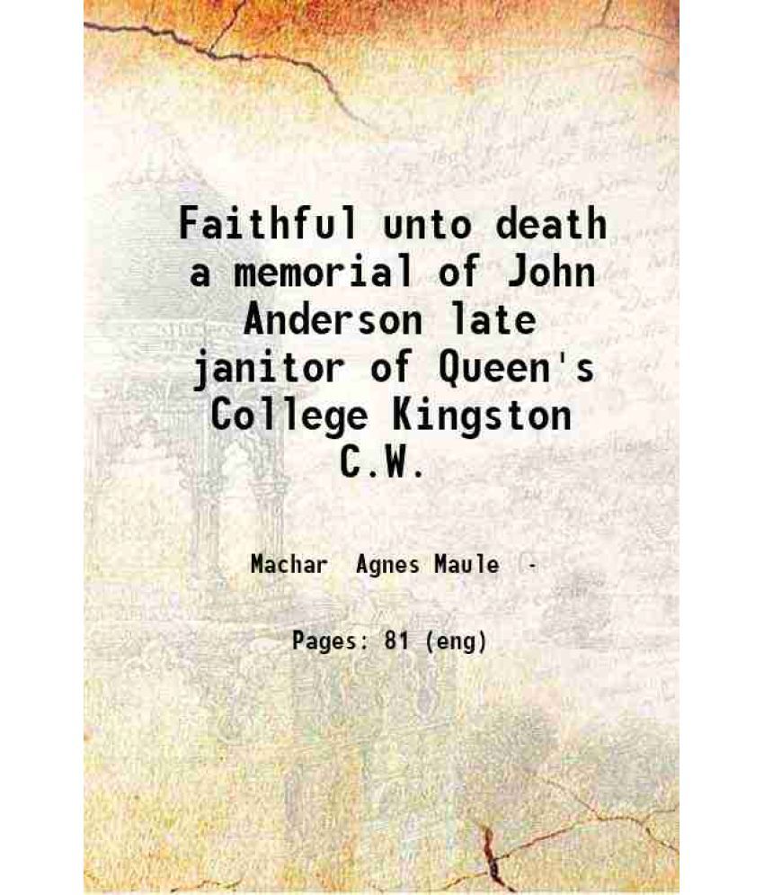     			Faithful unto death a memorial of John Anderson late janitor of Queen's College Kingston C.W. 1859 [Hardcover]
