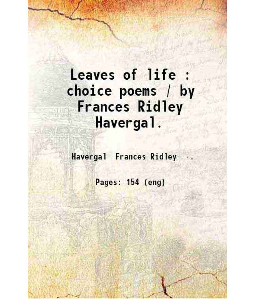     			Leaves of life : choice poems / by Frances Ridley Havergal. 1889 [Hardcover]