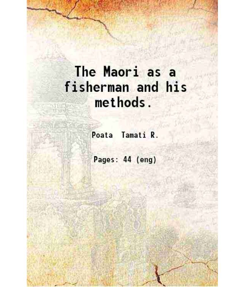     			The Maori as a fisherman and his methods 1919 [Hardcover]