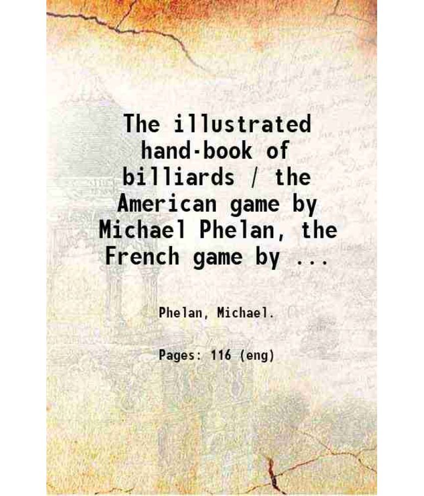     			The illustrated hand-book of billiards / the American game by Michael Phelan, the French game by Claudius Berger. 1863 [Hardcover]