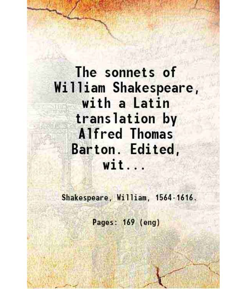     			The sonnets of William Shakespeare, with a Latin translation by Alfred Thomas Barton. Edited, with a prefatory note, by John Harrower. 192 [Hardcover]