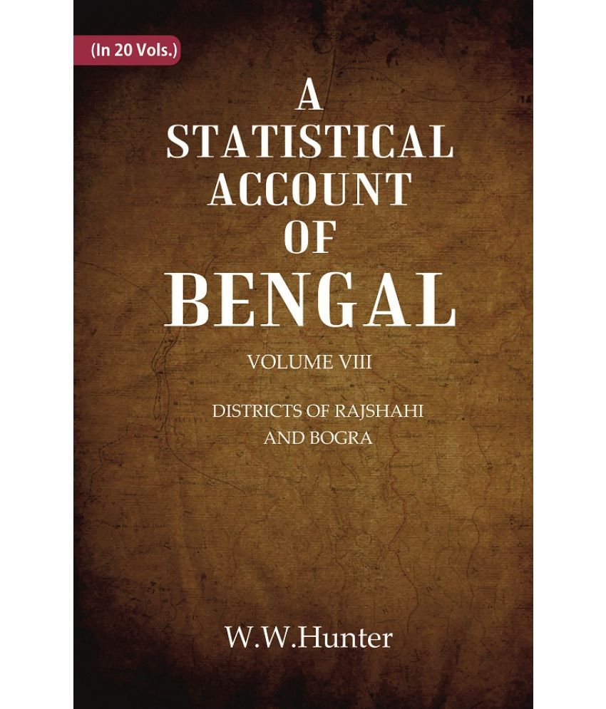     			A Statistical Account of Bengal : DISTRICTS OF RAJSHAHI AND BOGRA Volume 8th