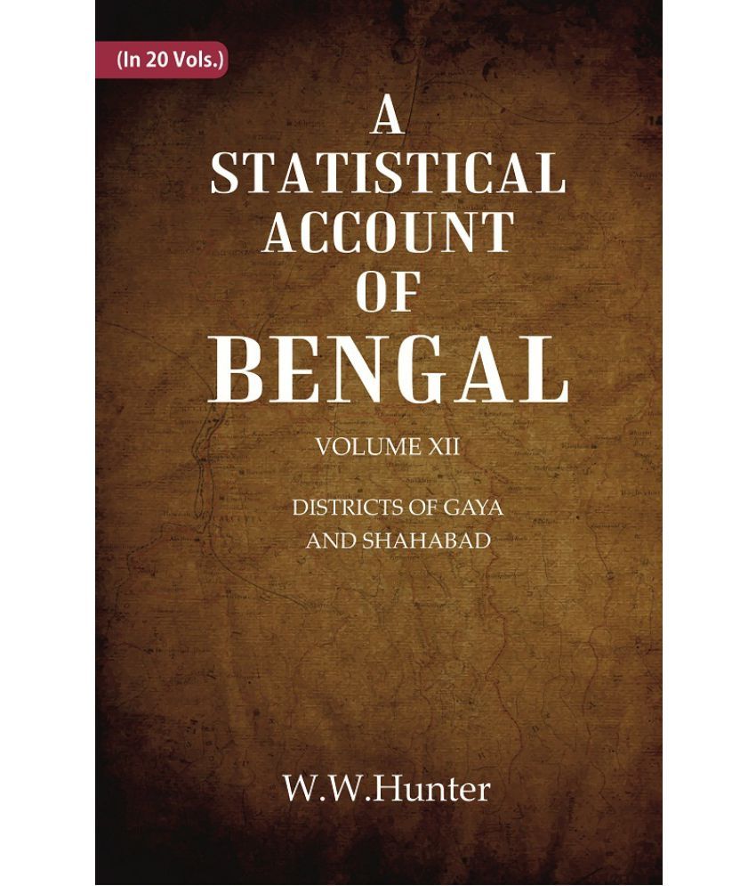     			A Statistical Account of Bengal : DISTRICTS OF GAYA AND SHAHABAD Volume 12th