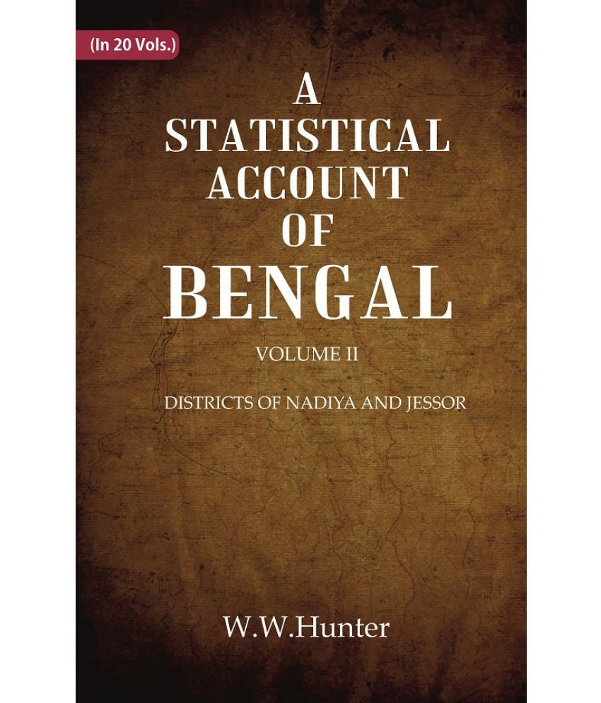    			A Statistical Account of Bengal : DISTRICTS OF NADIYA AND JESSOR Volume 2nd