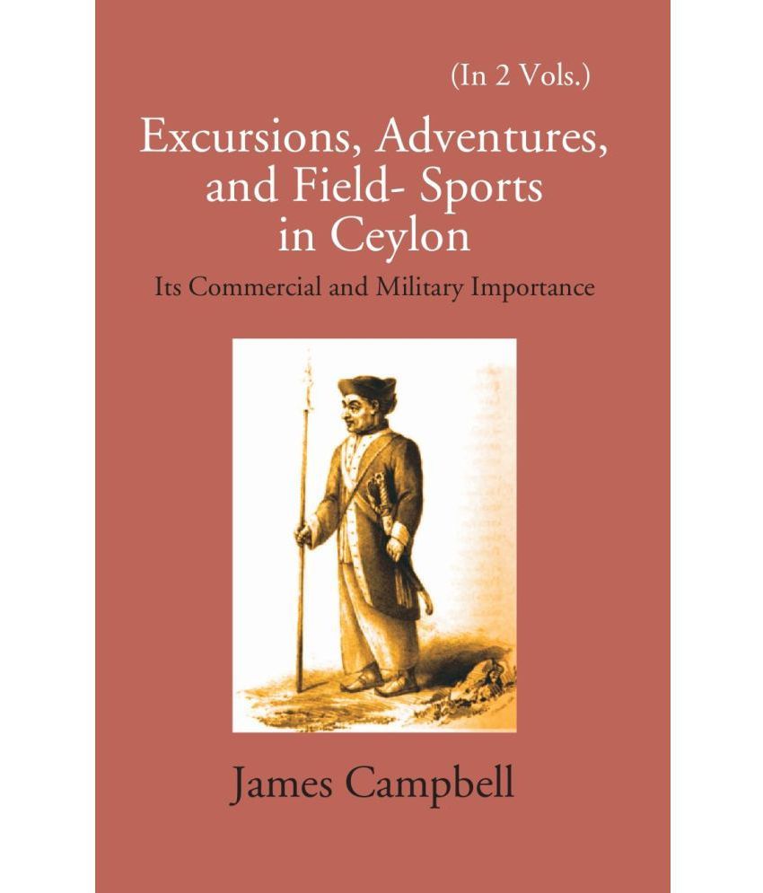     			Excursions, Adventures And Field-Sports In Ceylon: Its Commercial And Military Importance Volume Vol. 2nd