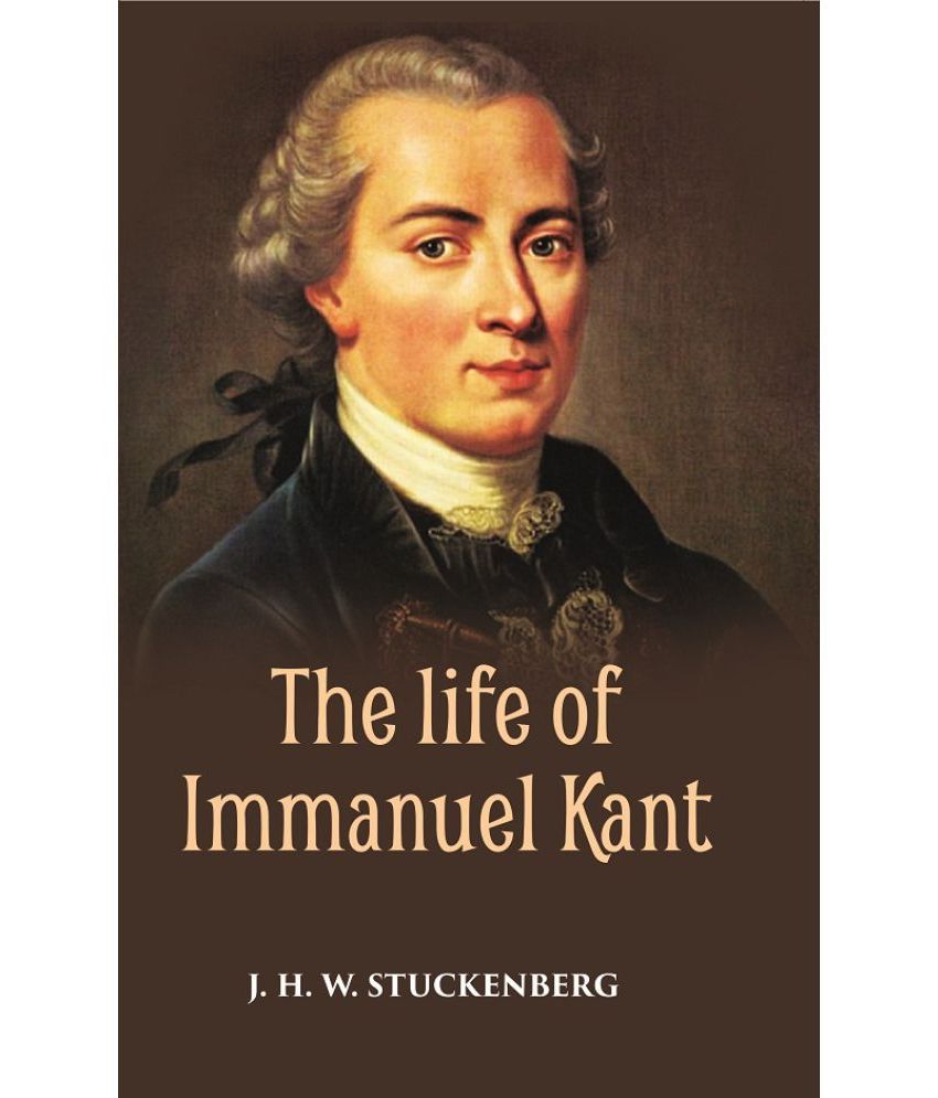     			THE LIFE OF IMMANUEL KANT