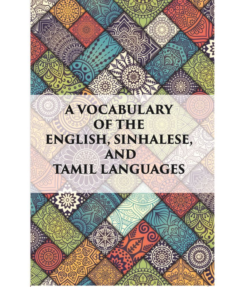     			A Vocabulary Of The English, Sinhalese And Tamil Languages