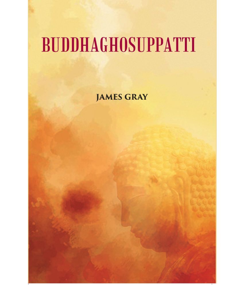     			Buddha Ghosuppatti: Or, The Historical Romance of The Rise And Career of Buddhaghosa