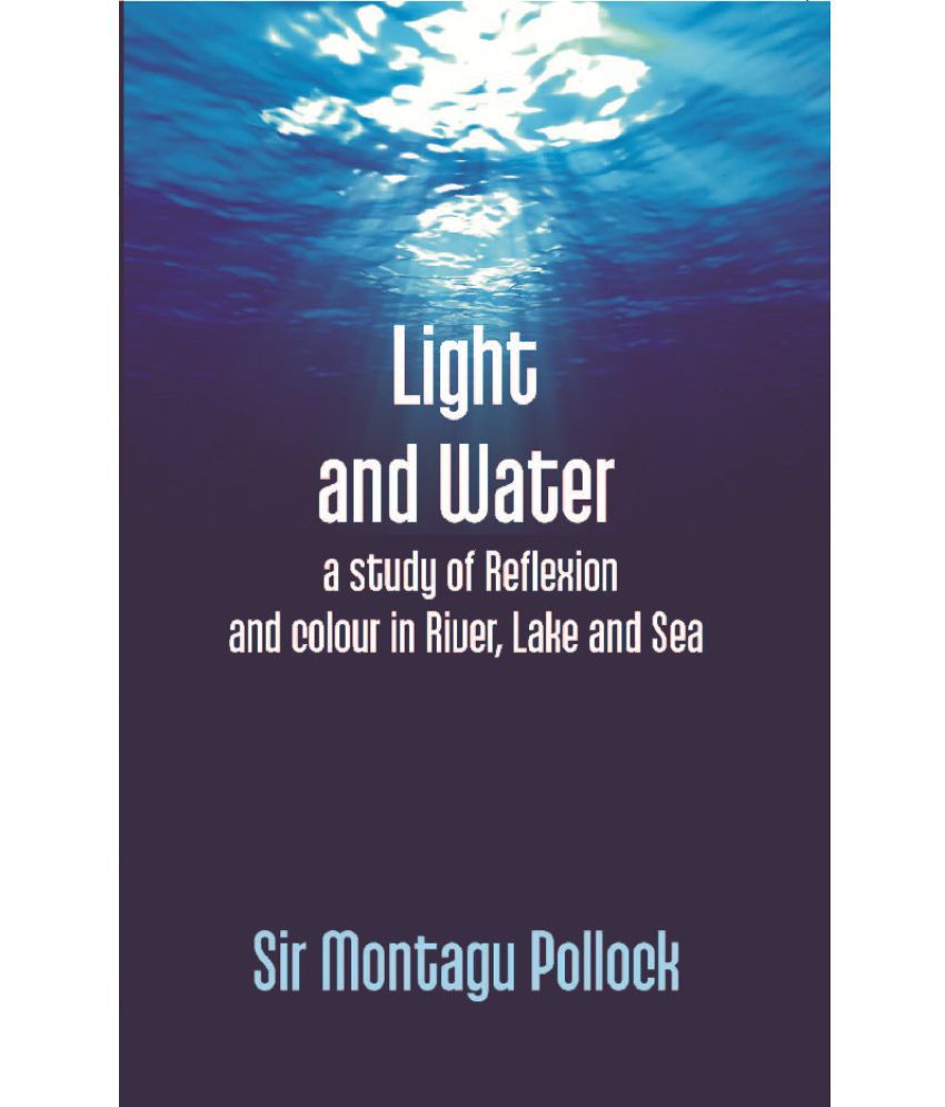     			Light and Water: a Study of Reflexion and Colour in River, Lake and Sea