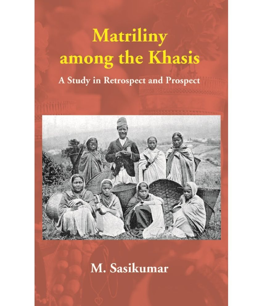     			Matriliny among the Khasis: A Study in Retrospect and Prospect