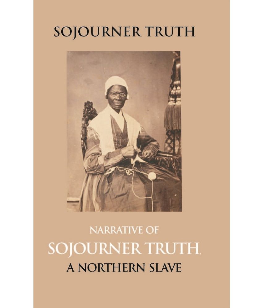     			Narrative of Sojourner Truth, a Northern Slave, Emancipated From Bodily Servitude By the State of New York, in 1828. With a Portrait